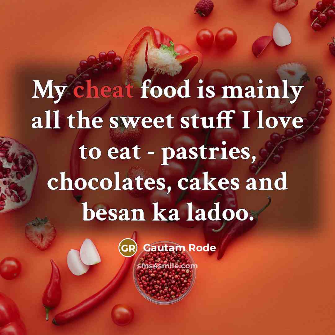 “My cheat food is mainly all the sweet stuff I…” quote by Gautam Rode