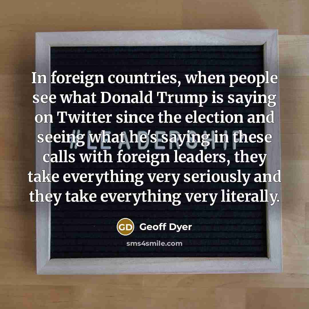 “In foreign countries, when people see what Donald Trump is…” quote by Geoff Dyer