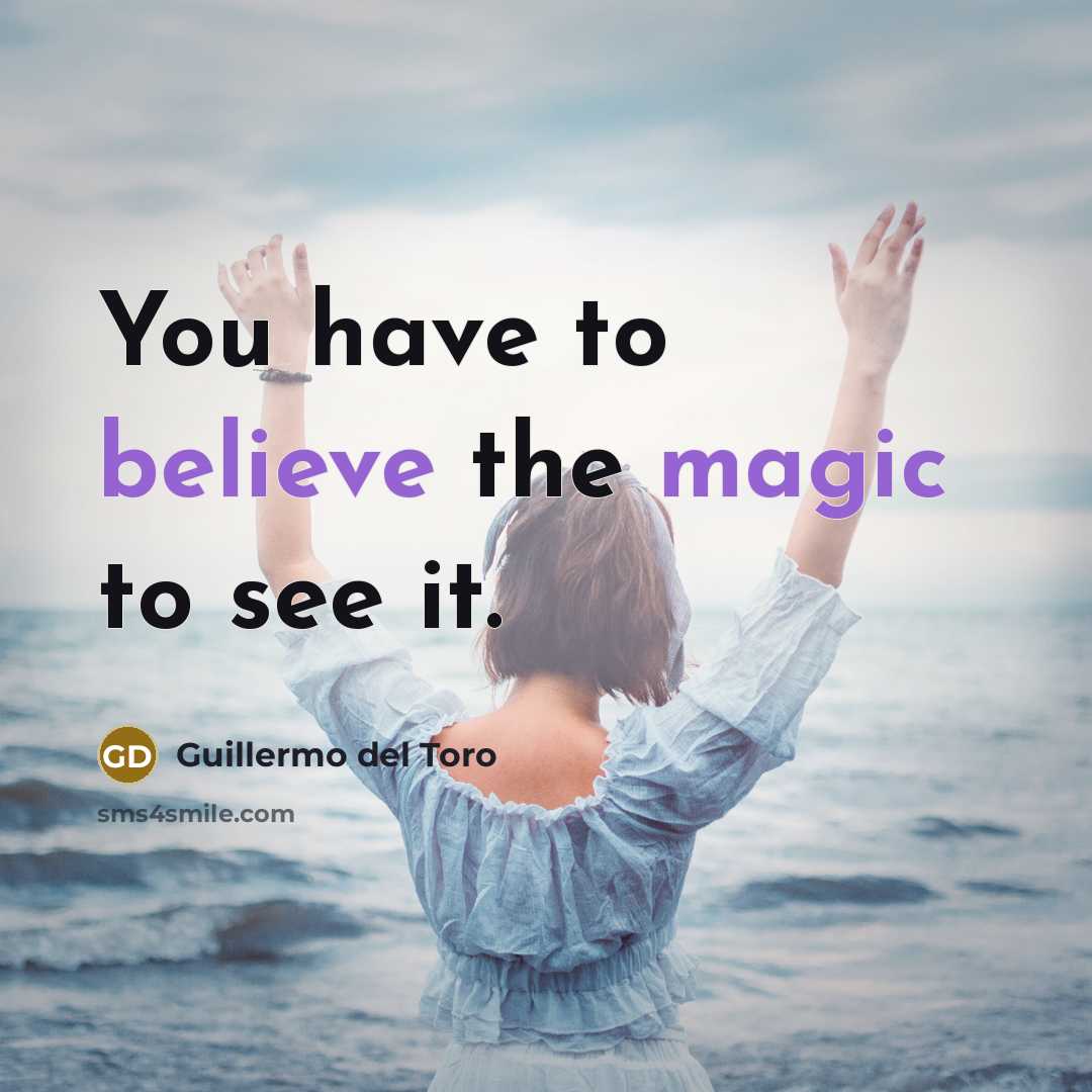 “You have to believe the magic to see it.…” quote by Guillermo del Toro