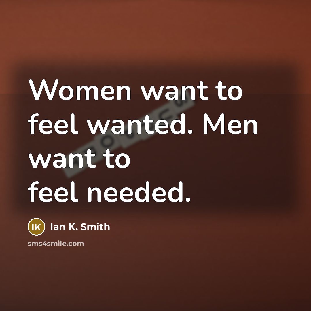 “Women want to feel wanted. Men want to feel needed.…” quote by Ian K. Smith