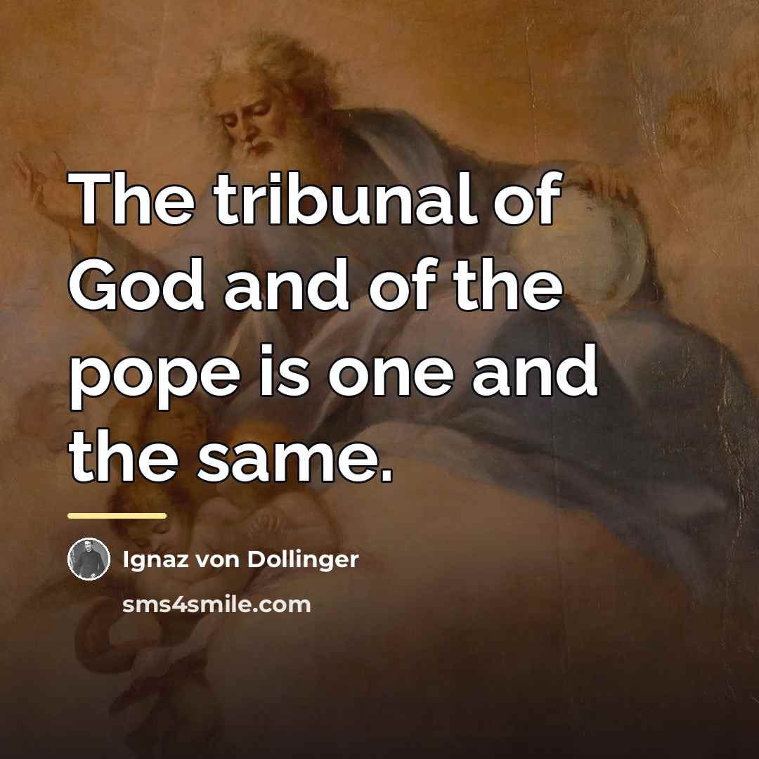 “The tribunal of God and of the pope is one…” quote by Ignaz von Dollinger