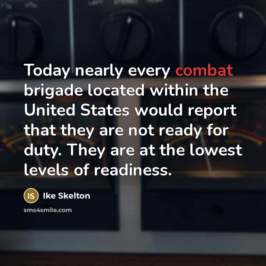 “Today nearly every combat brigade located within the United States…” quote by Ike Skelton