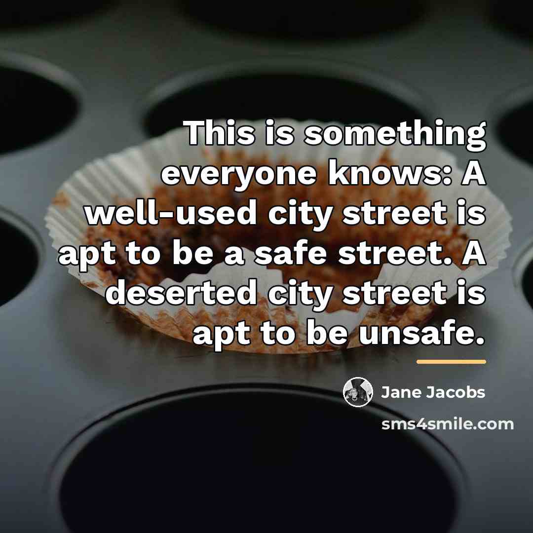 “This is something everyone knows: A well-used city street is…” quote by Jane Jacobs