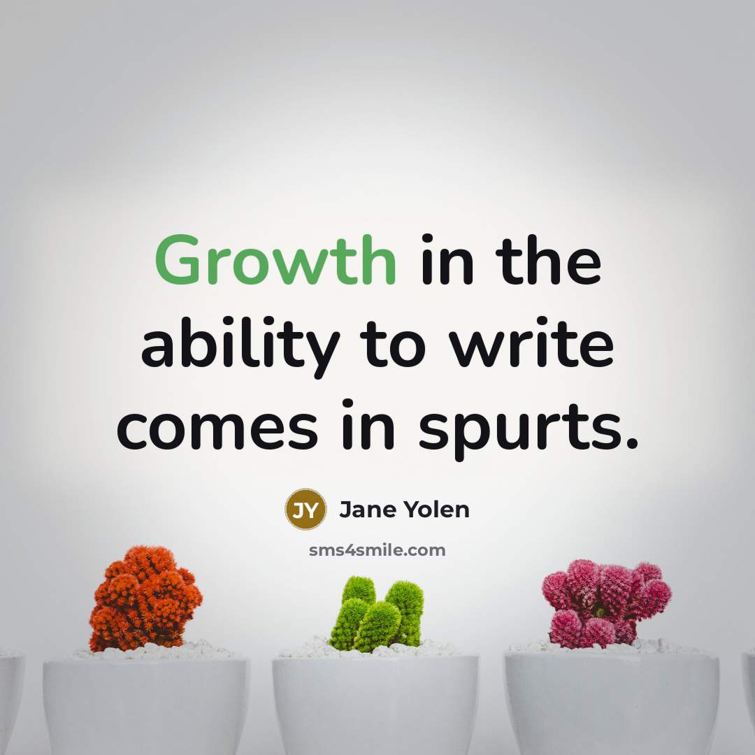 “Growth in the ability to write comes in spurts.…” quote by Jane Yolen