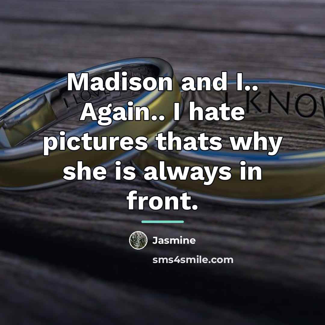 “Madison and I.. Again.. I hate pictures thats why she…” quote by Jasmine