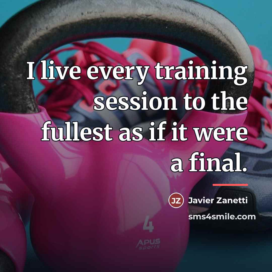 “I live every training session to the fullest as if…” quote by Javier Zanetti
