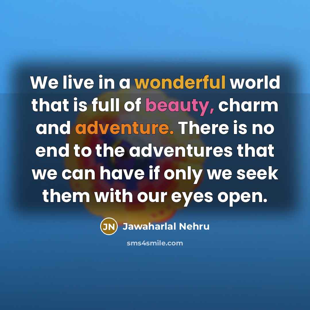 “We live in a wonderful world that is full of…” quote by Jawaharlal Nehru