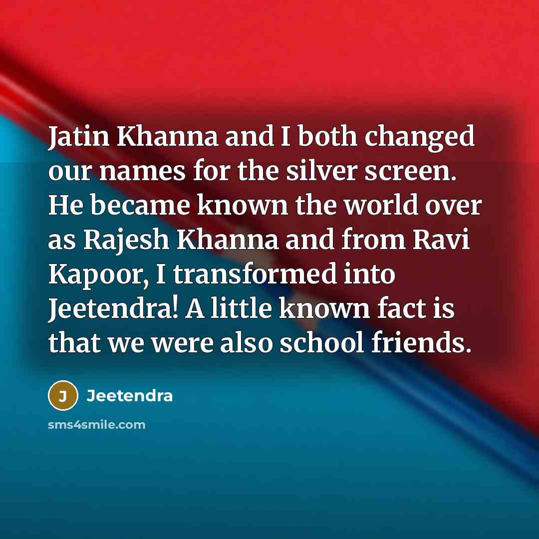“Jatin Khanna and I both changed our names for the…” quote by Jeetendra