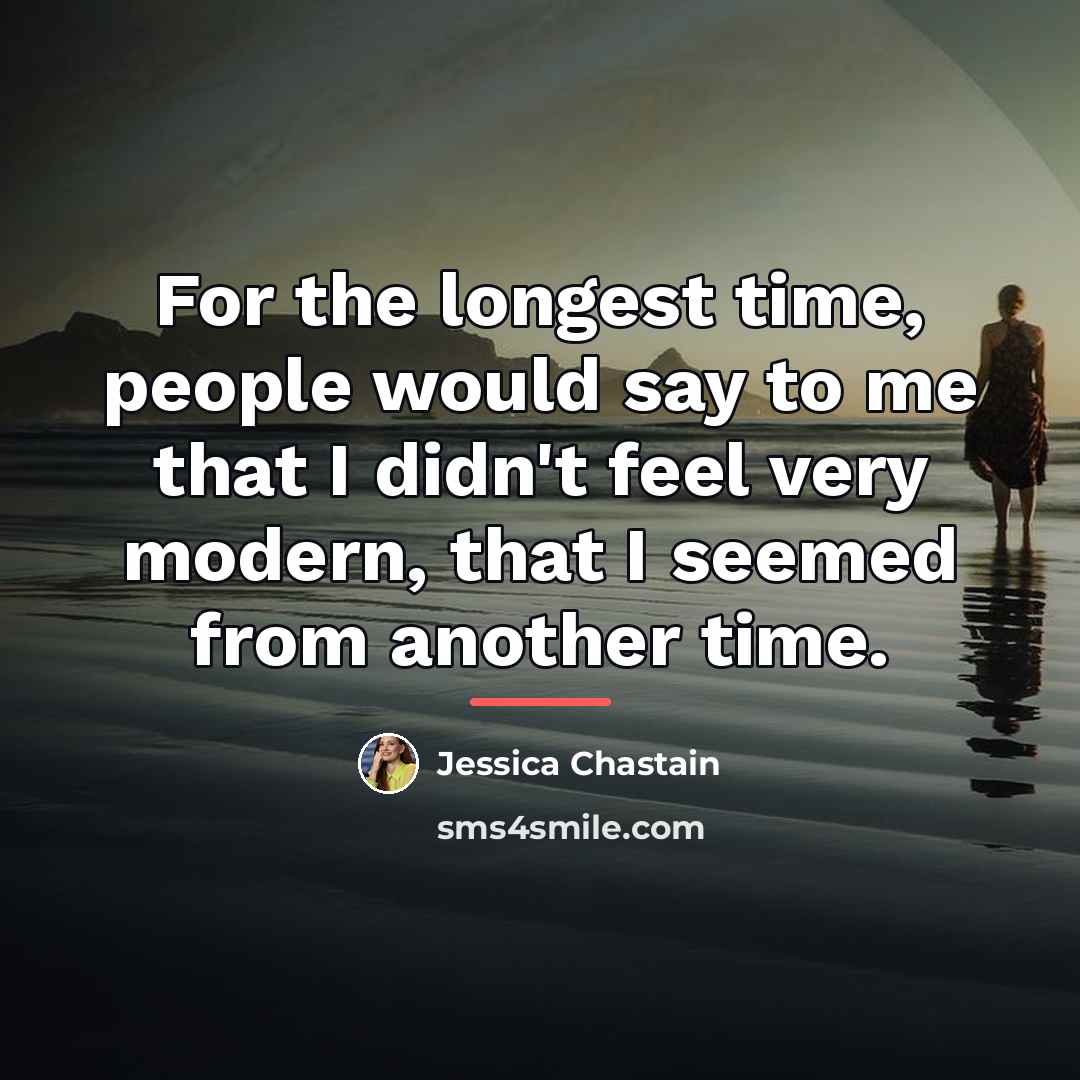 “For the longest time, people would say to me that…” quote by Jessica Chastain