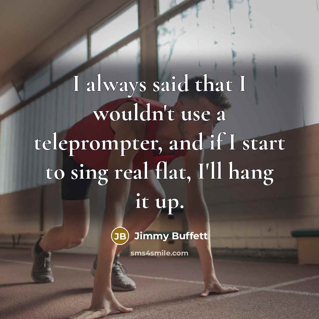 “I always said that I wouldn't use a teleprompter, and…” quote by Jimmy Buffett