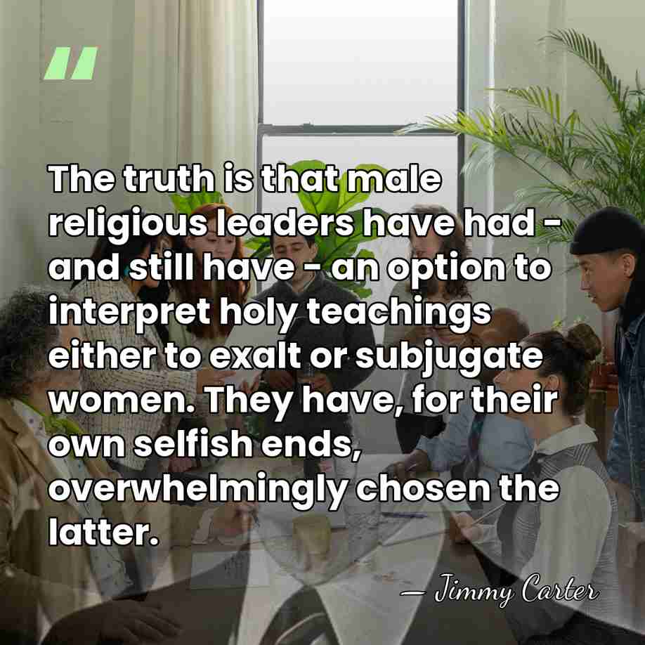 The truth is that male religious leaders have had - and still&hellip; - Jimmy Carter