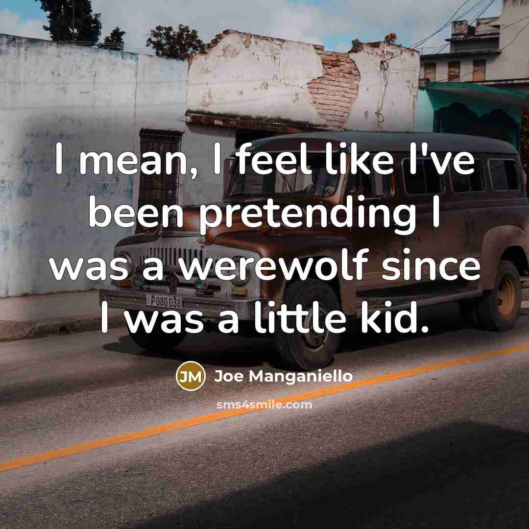 “I mean, I feel like I've been pretending I was…” quote by Joe Manganiello