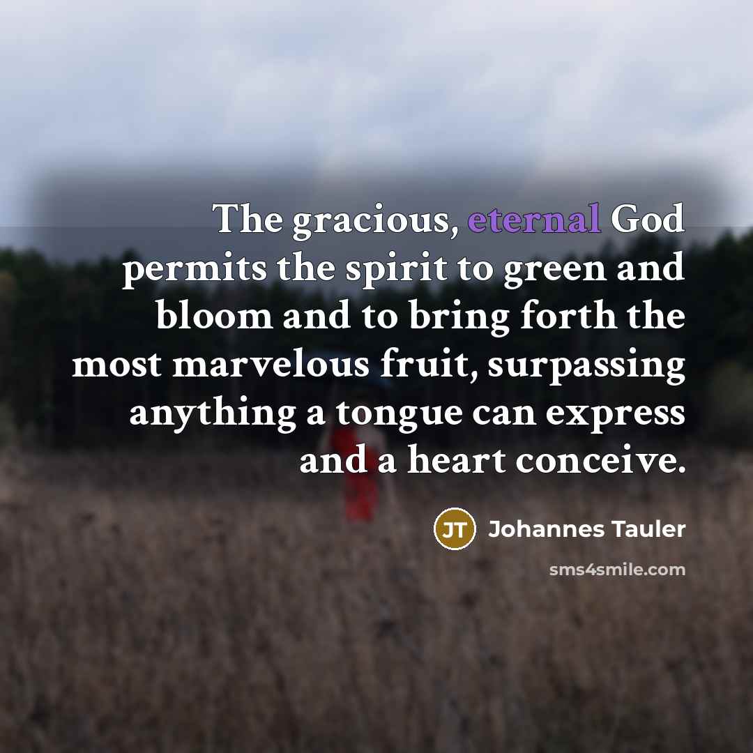 “The gracious, eternal God permits the spirit to green and…” quote by Johannes Tauler