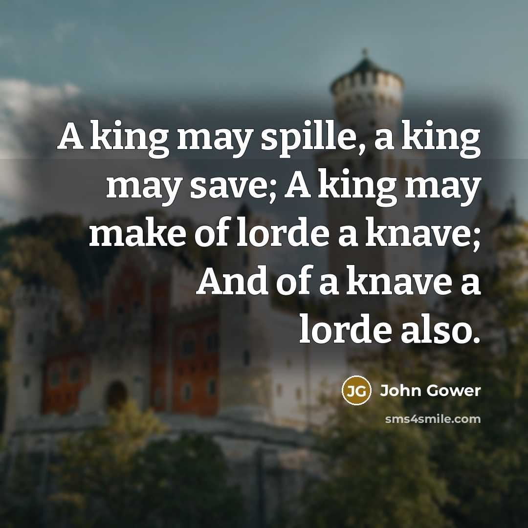 “A king may spille, a king may save; A king…” quote by John Gower