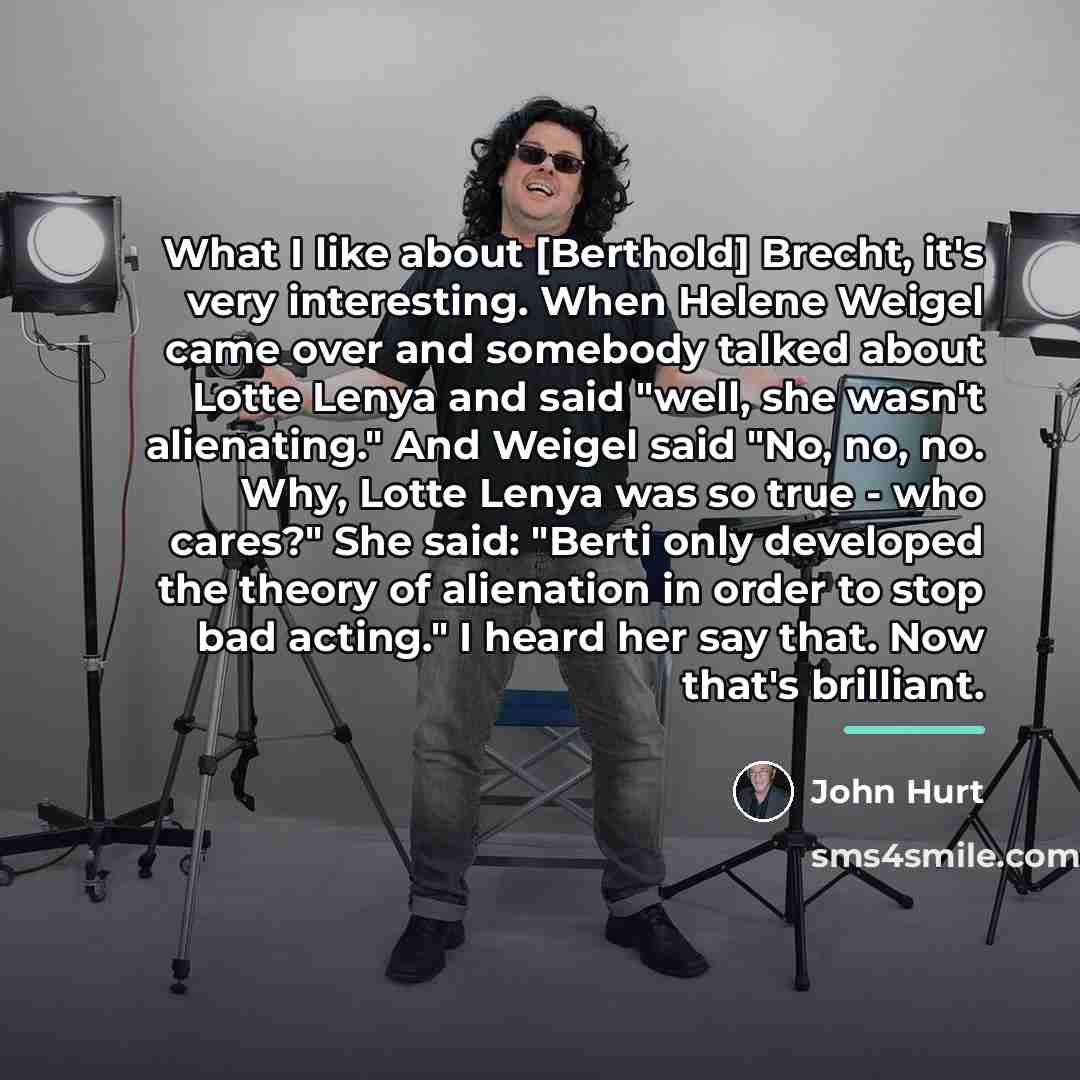 “What I like about [Berthold] Brecht, it's very interesting. When…” quote by John Hurt