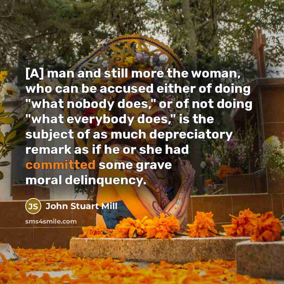 “[A] man and still more the woman, who can be…” quote by John Stuart Mill