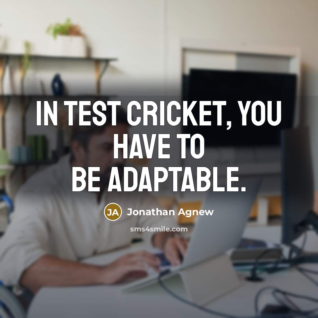 “In Test cricket, you have to be adaptable.…” quote by Jonathan Agnew