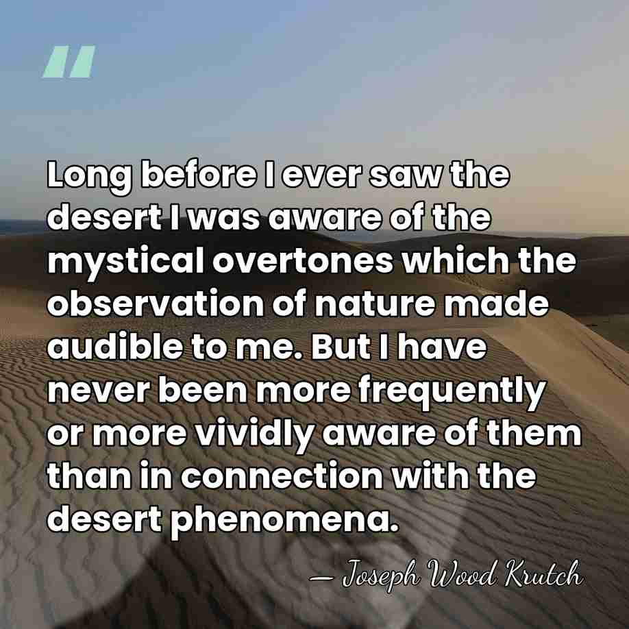 Long before I ever saw the desert I was aware of the&hellip; - Joseph Wood Krutch