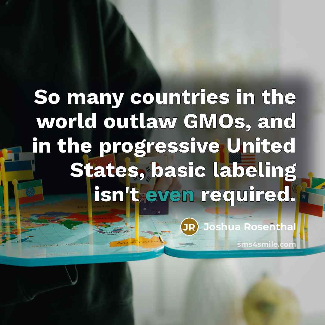 “So many countries in the world outlaw GMOs, and in…” quote by Joshua Rosenthal