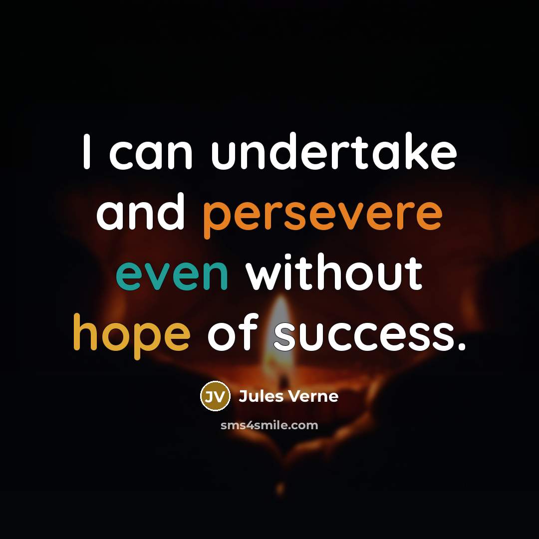 “I can undertake and persevere even without hope of success.…” quote by Jules Verne