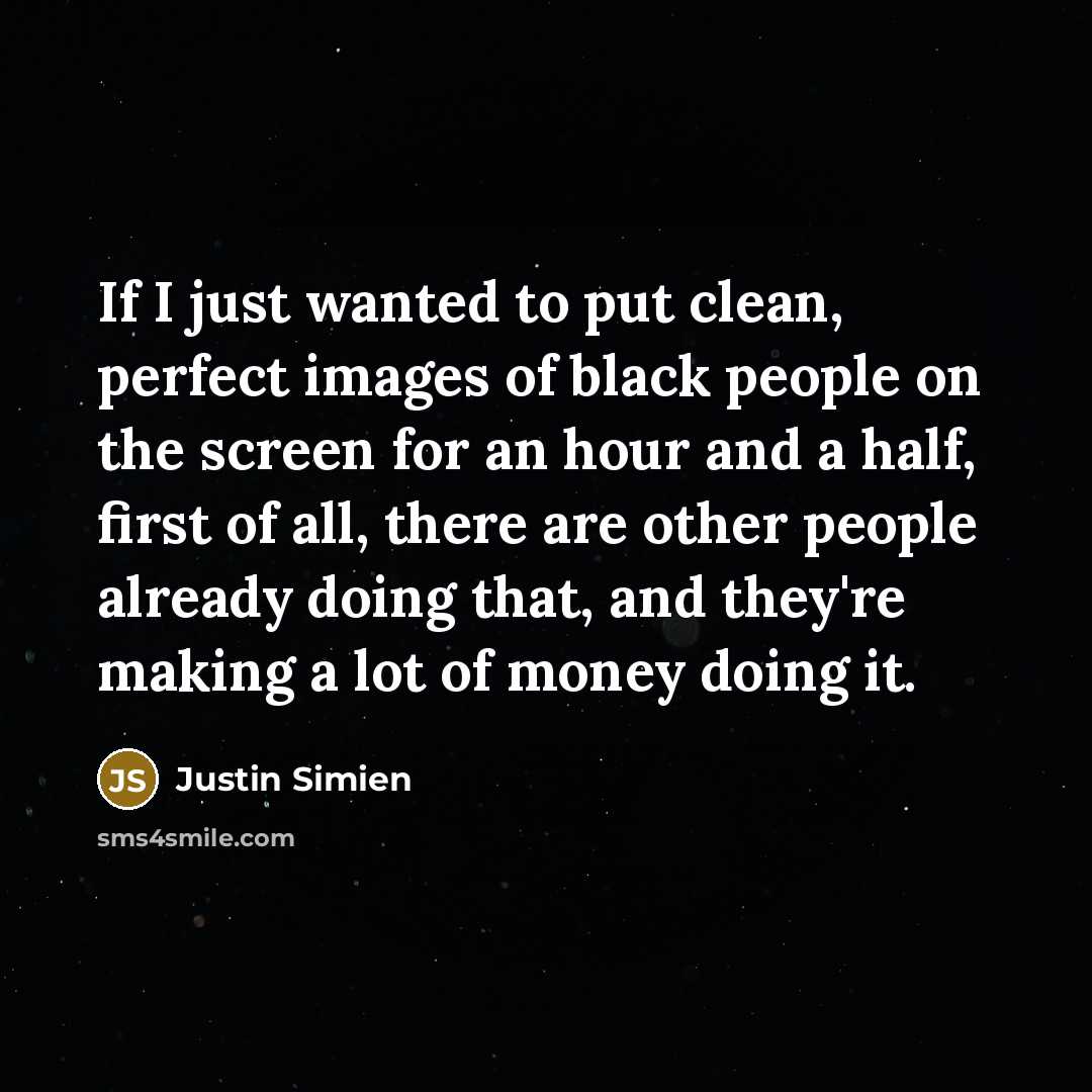 “If I just wanted to put clean, perfect images of…” quote by Justin Simien