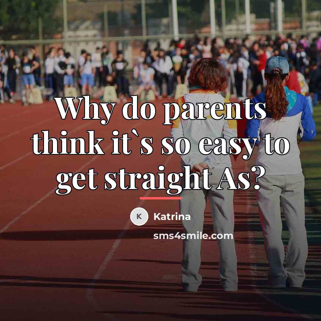 “Why do parents think it`s so easy to get straight…” quote by Katrina