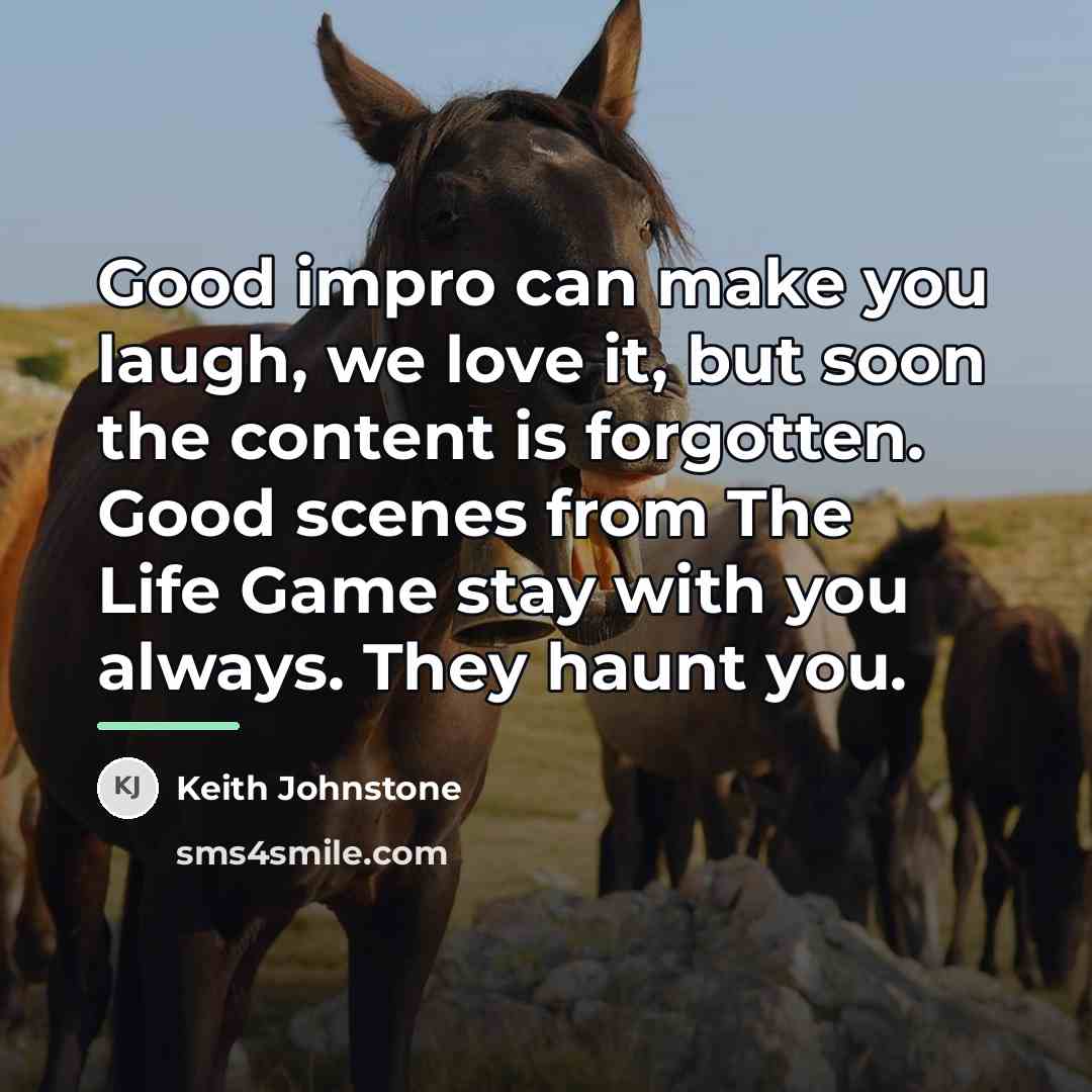 “Good impro can make you laugh, we love it, but…” quote by Keith Johnstone