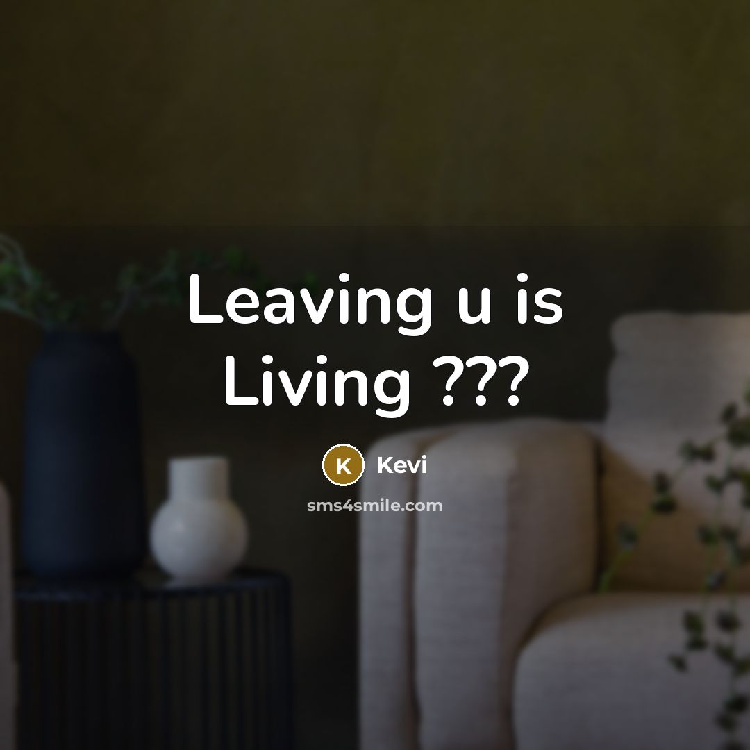 “Leaving u is Living ???…” quote by Kevi