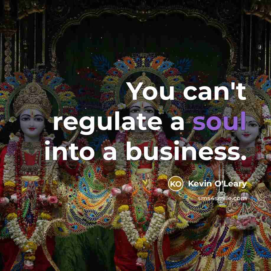 “You can't regulate a soul into a business.…” quote by Kevin O'Leary