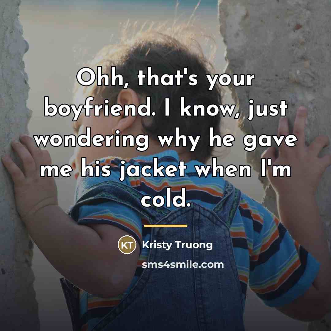 “Ohh, that's your boyfriend. I know, just wondering why he…” quote by Kristy Truong