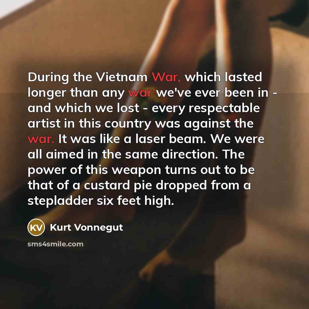 “During the Vietnam War, which lasted longer than any war…” quote by Kurt Vonnegut