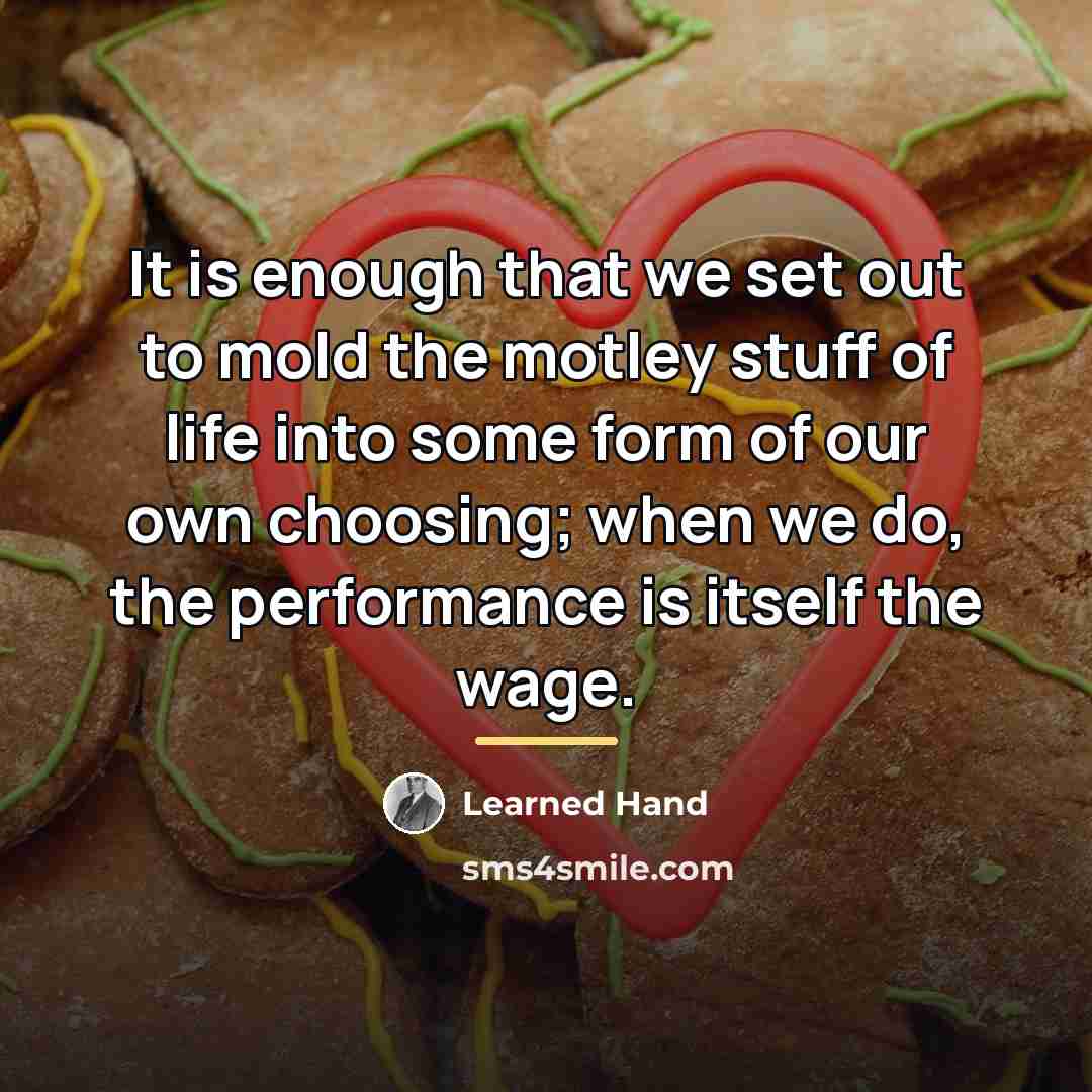 “It is enough that we set out to mold the…” quote by Learned Hand