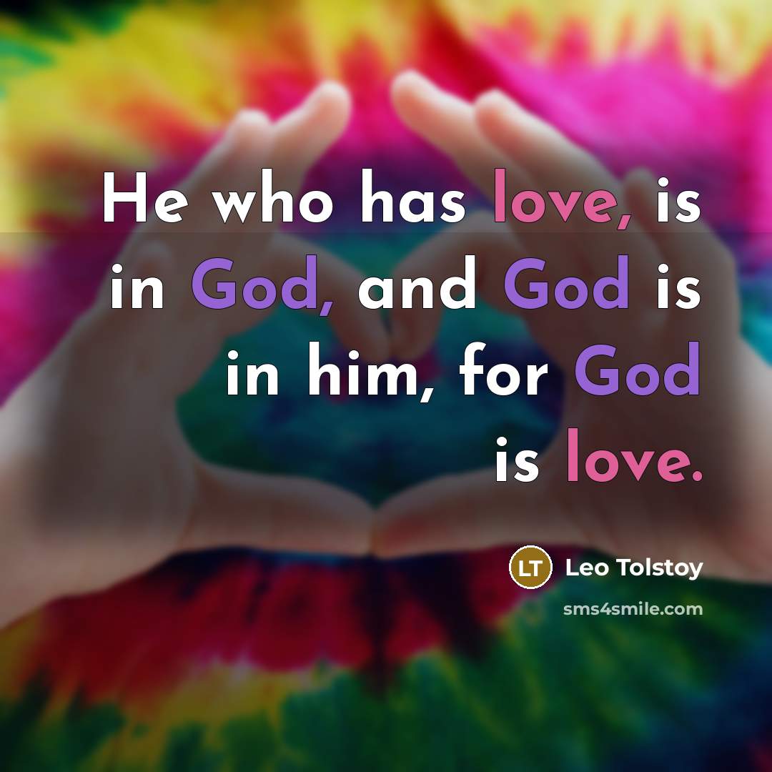 “He who has love, is in God, and God is…” quote by Leo Tolstoy