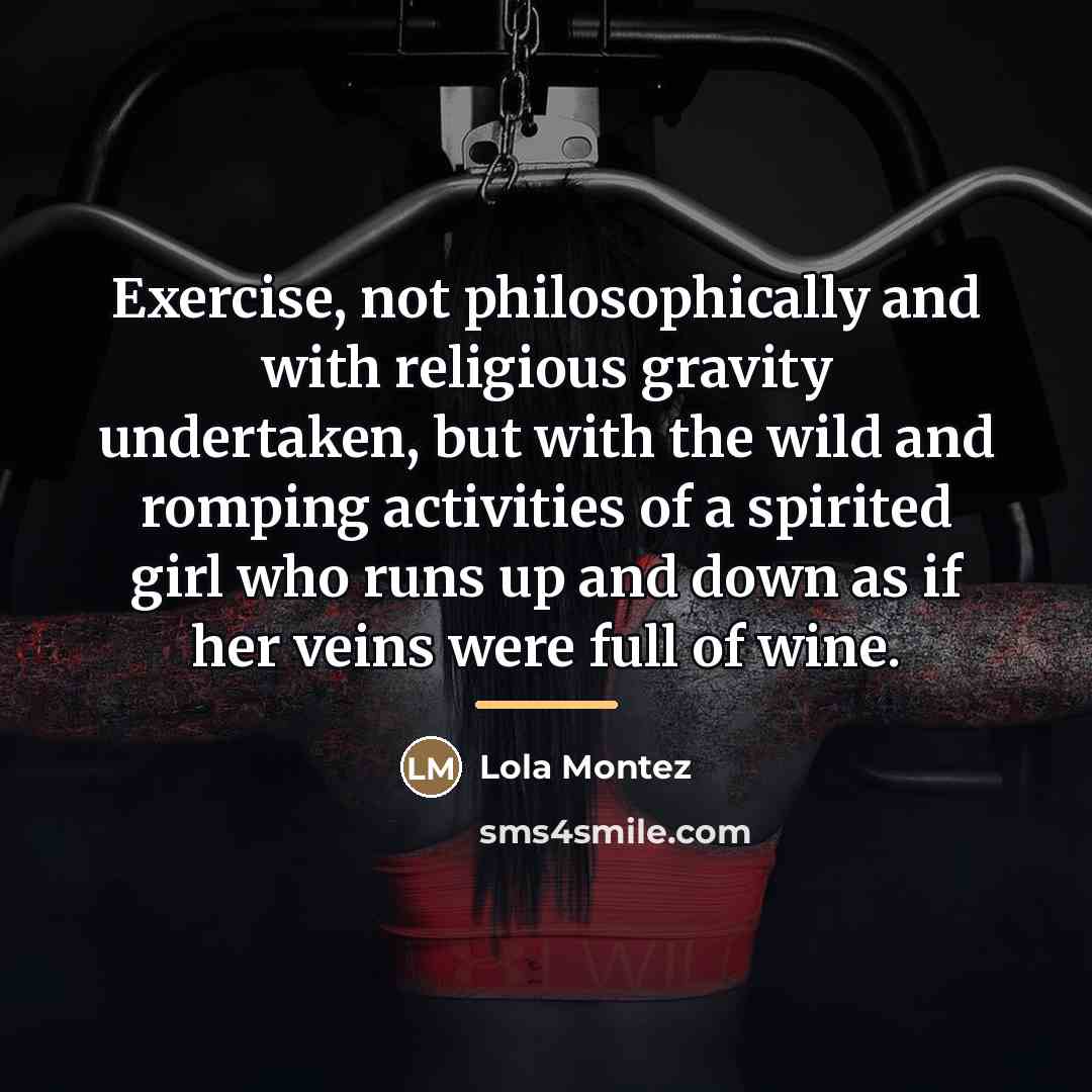“Exercise, not philosophically and with religious gravity undertaken, but with…” quote by Lola Montez
