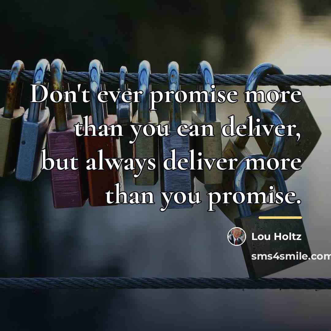 “Don't ever promise more than you can deliver, but always…” quote by Lou Holtz
