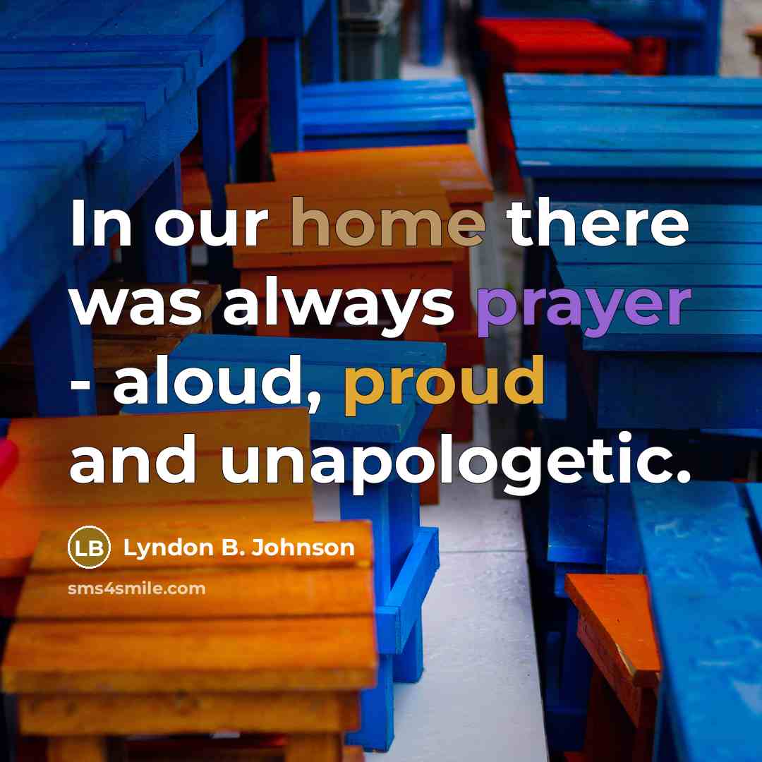 “In our home there was always prayer - aloud, proud…” quote by Lyndon B. Johnson