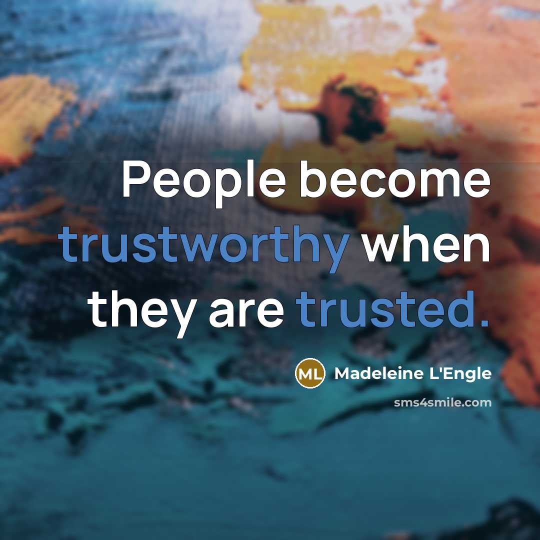 “People become trustworthy when they are trusted.…” quote by Madeleine L'Engle