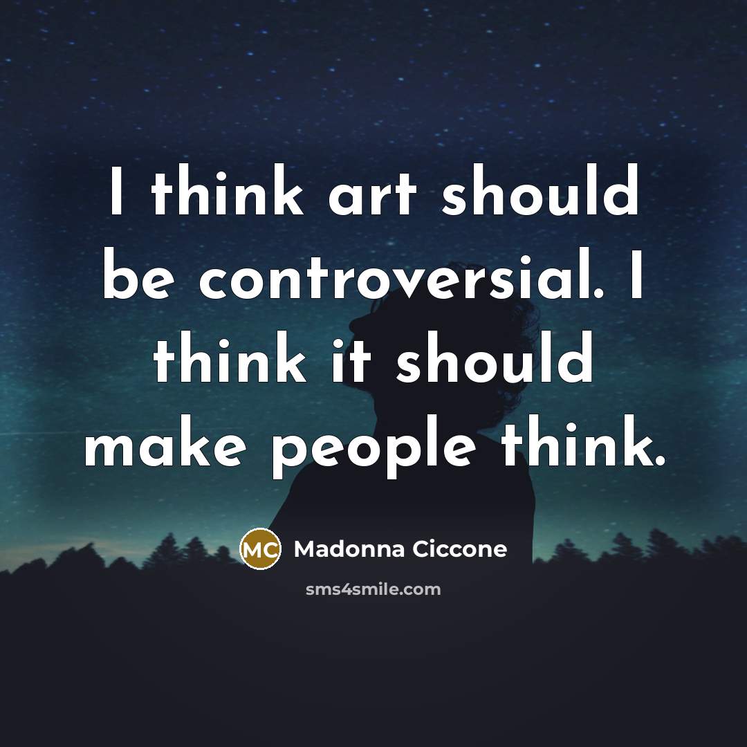 “I think art should be controversial. I think it should…” quote by Madonna Ciccone
