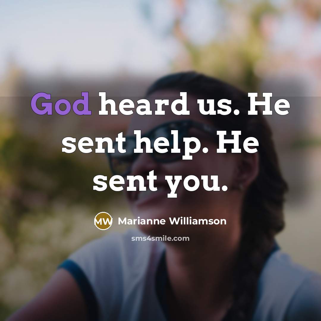 “God heard us. He sent help. He sent you.…” quote by Marianne Williamson