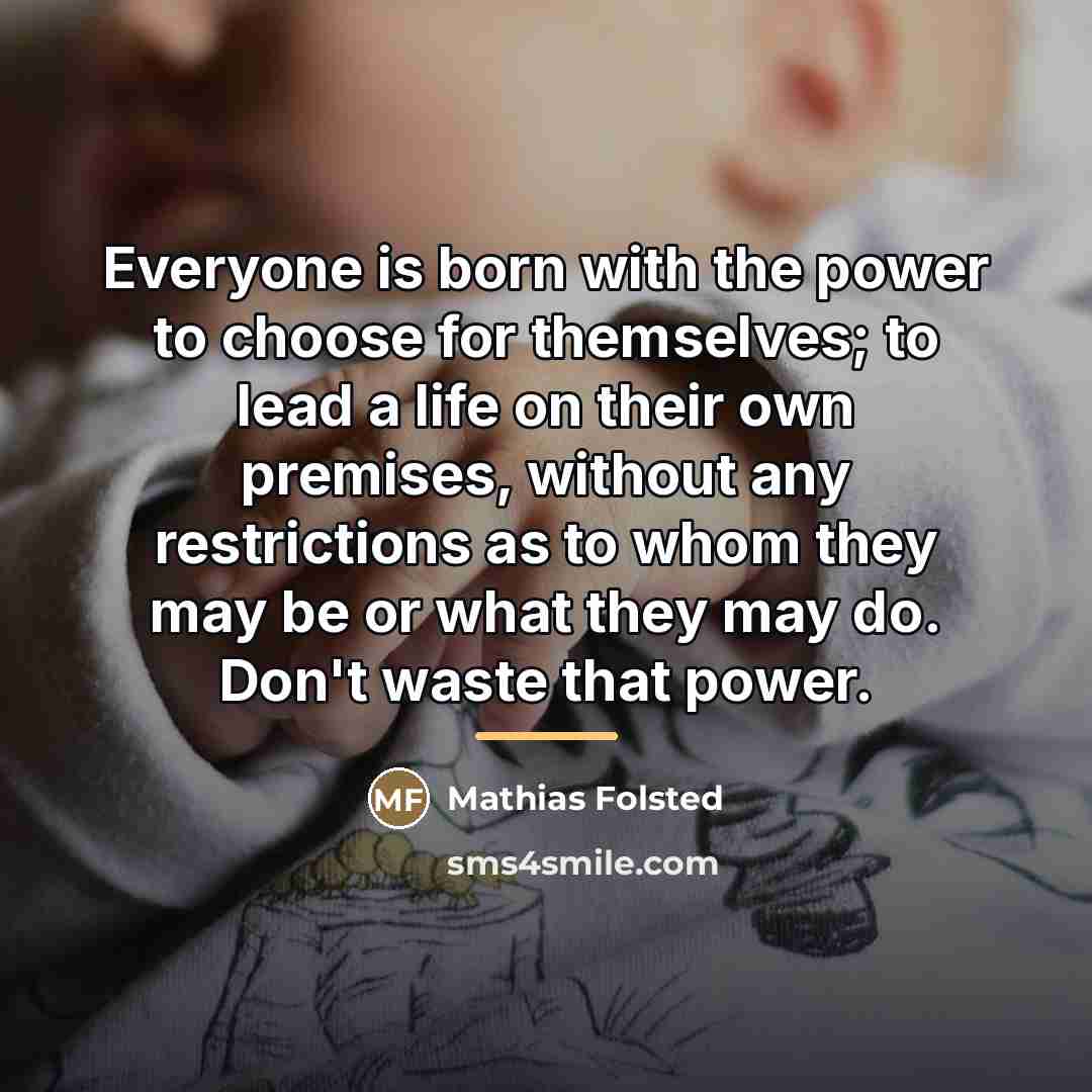 “Everyone is born with the power to choose for themselves;…” quote by Mathias Folsted