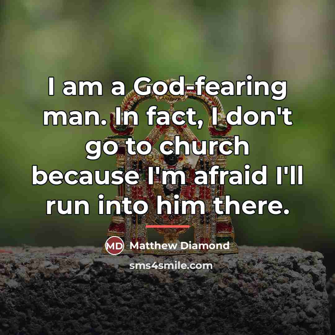 “I am a God-fearing man. In fact, I don't go…” quote by Matthew Diamond