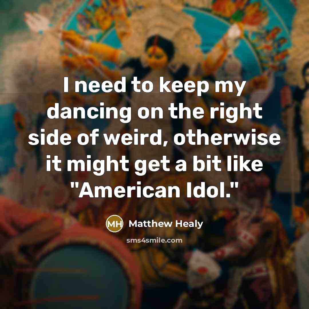 “I need to keep my dancing on the right side…” quote by Matthew Healy