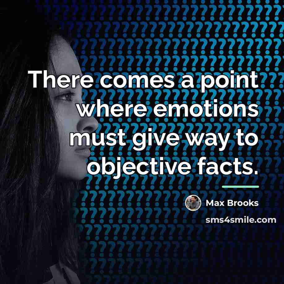 “There comes a point where emotions must give way to…” quote by Max Brooks