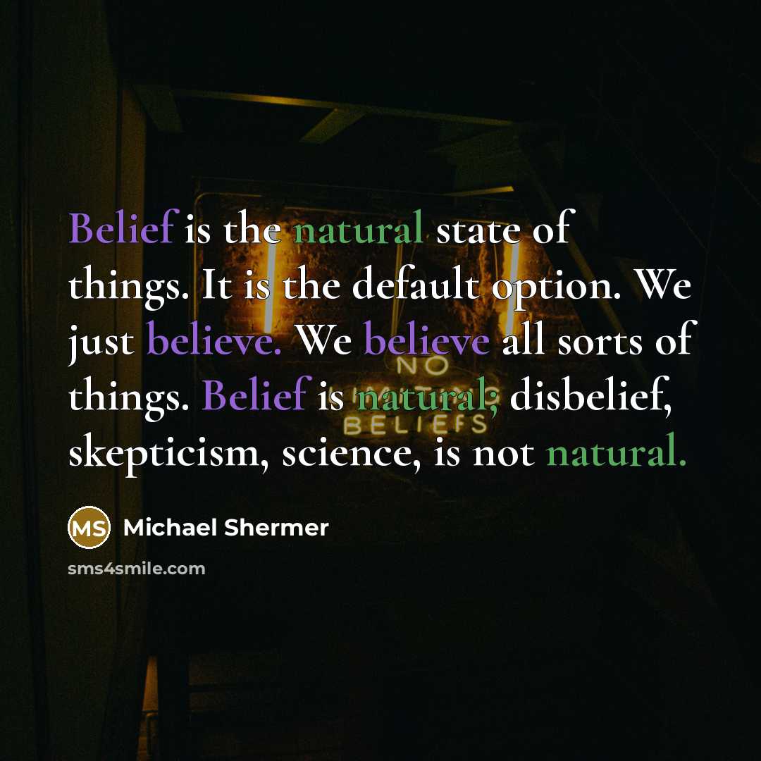“Belief is the natural state of things. It is the…” quote by Michael Shermer