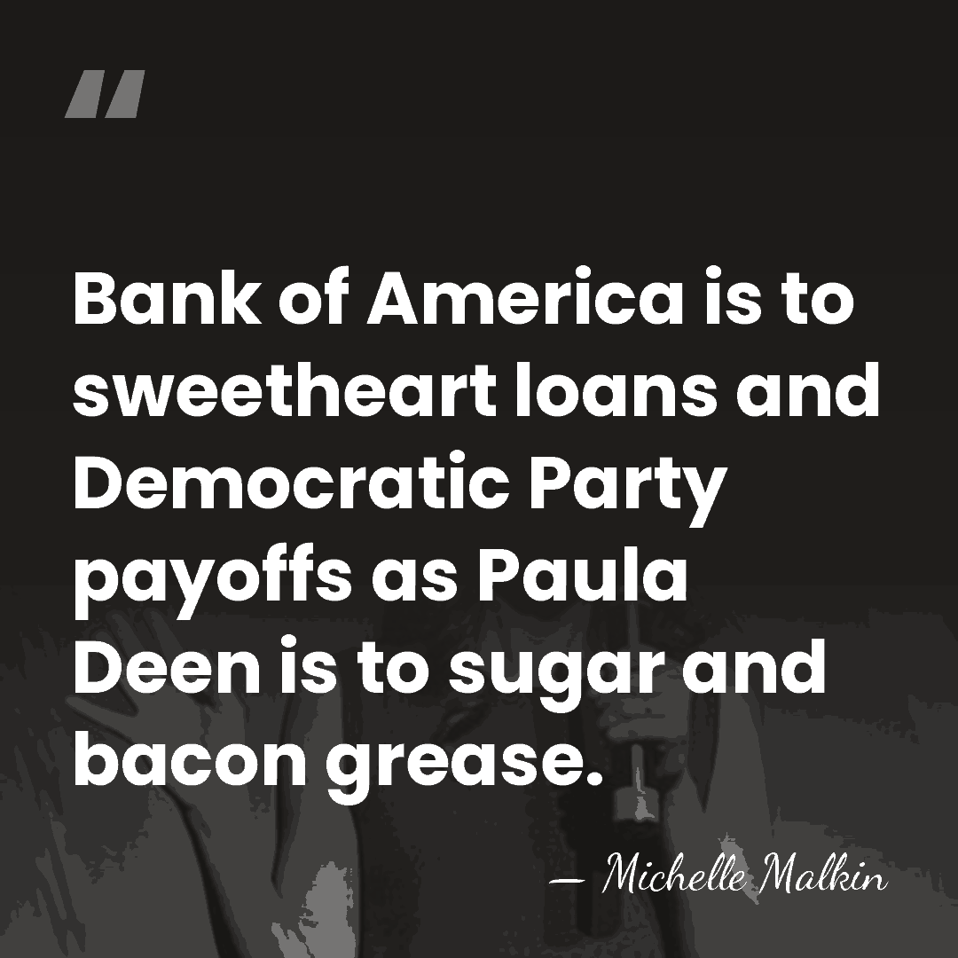 Bank of America is to sweetheart loans and Democratic Party payoffs as&hellip; - Michelle Malkin