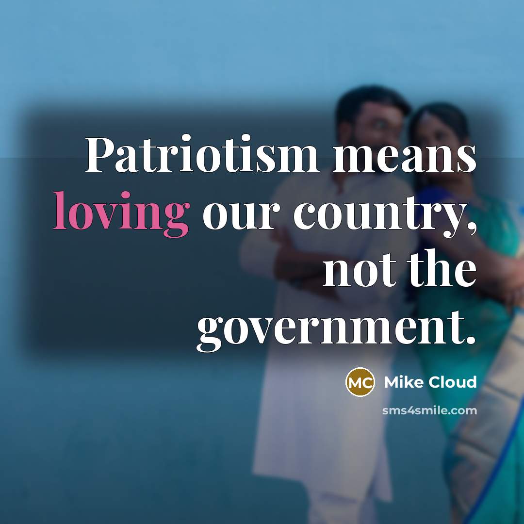 “Patriotism means loving our country, not the government.…” quote by Mike Cloud