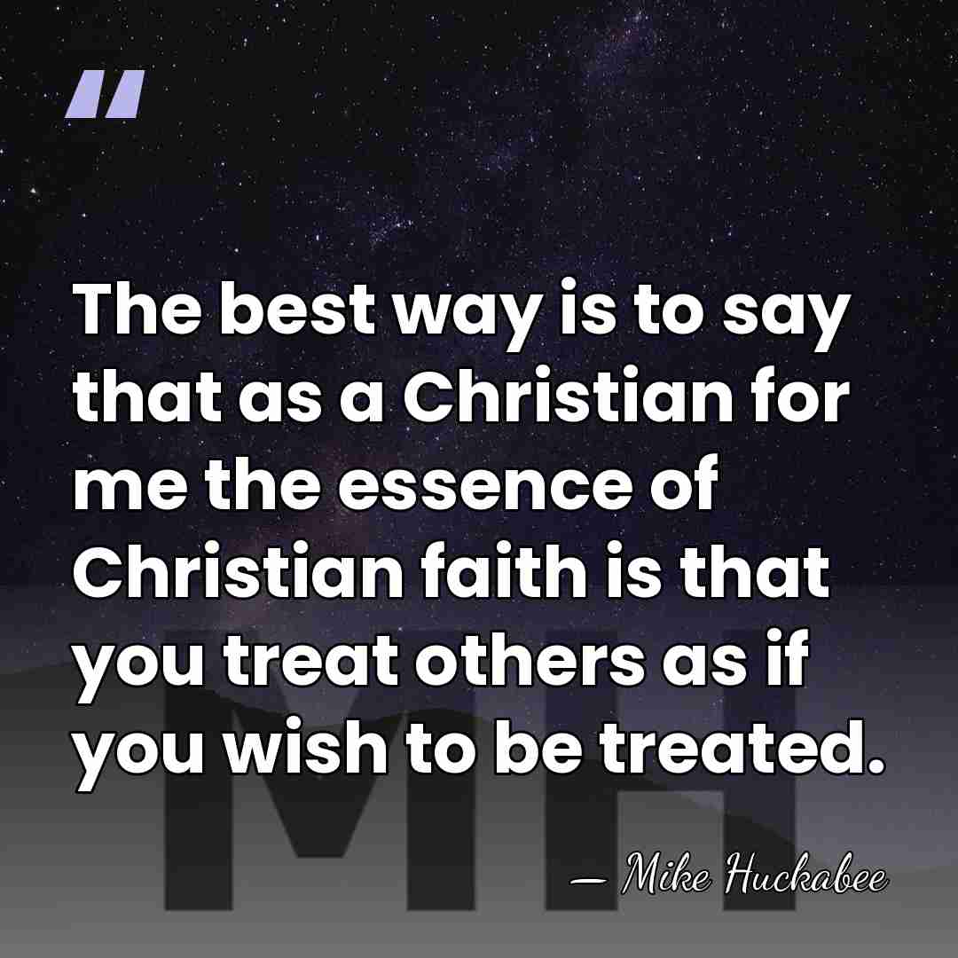 The best way is to say that as a Christian for me&hellip; - Mike Huckabee
