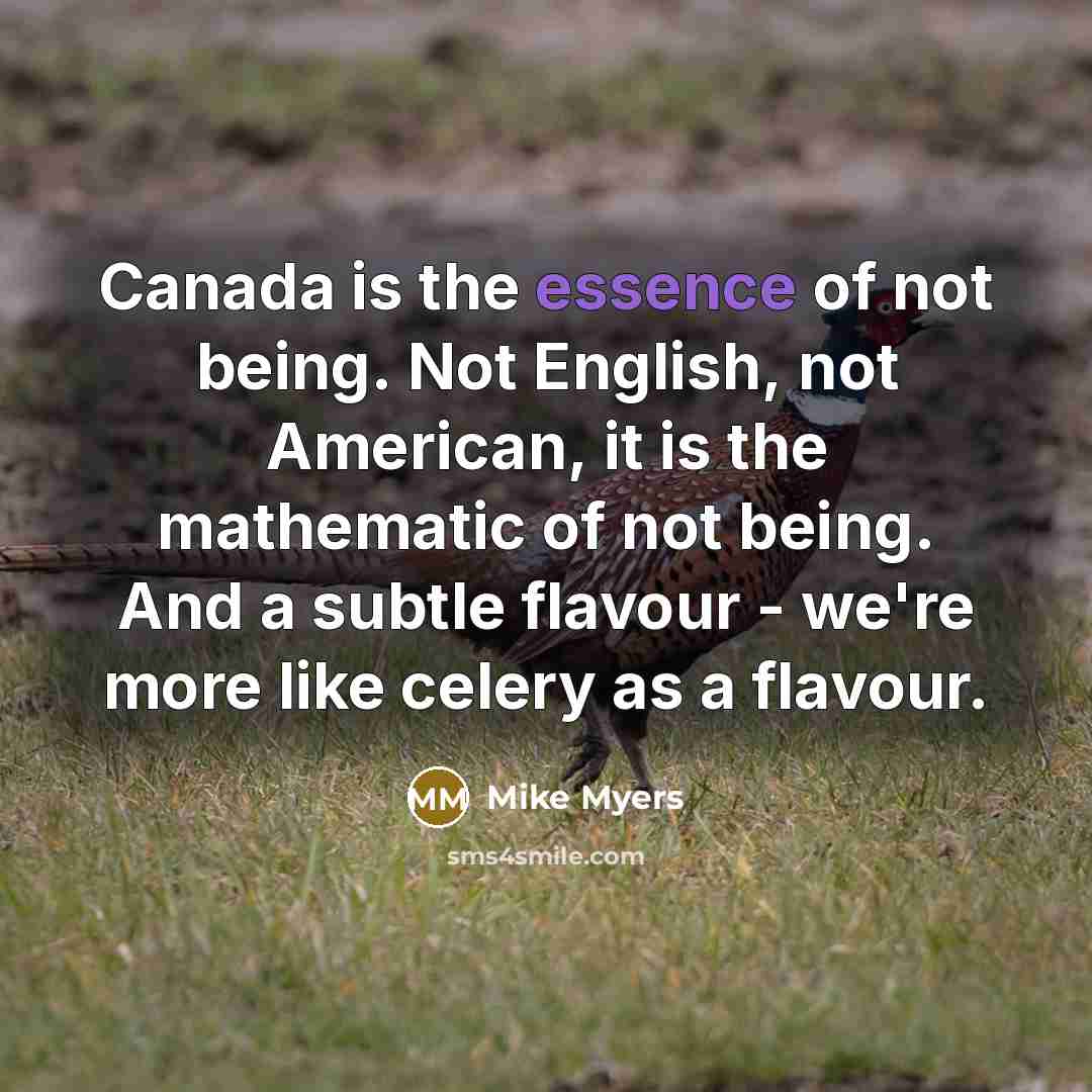 “Canada is the essence of not being. Not English, not…” quote by Mike Myers