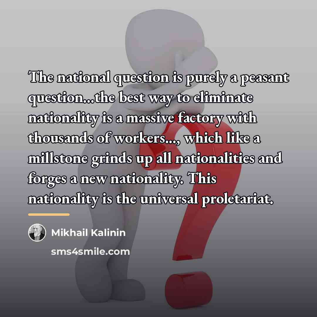 “The national question is purely a peasant question...the best way…” quote by Mikhail Kalinin