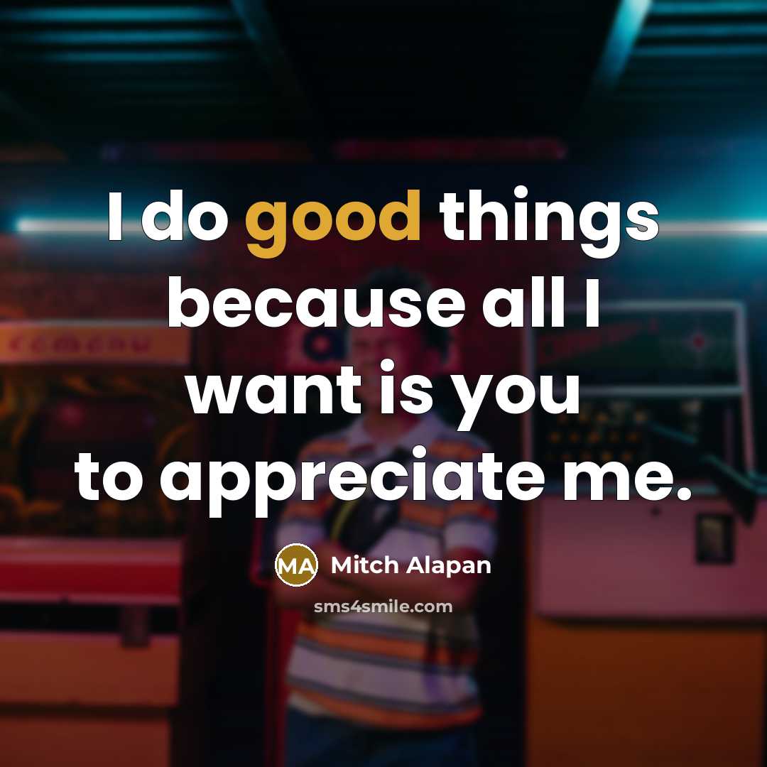 “I do good things because all I want is you…” quote by Mitch Alapan